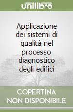 Applicazione dei sistemi di qualità nel processo diagnostico degli edifici libro