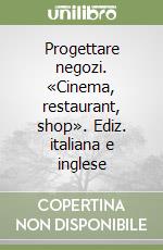 Progettare negozi. «Cinema, restaurant, shop». Ediz. italiana e inglese