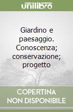 Giardino e paesaggio. Conoscenza; conservazione; progetto libro