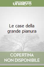 Le case della grande pianura libro