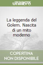 La leggenda del Golem. Nascita di un mito moderno