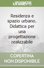 Residenza e spazio urbano. Didattica per una progettazione realizzabile libro