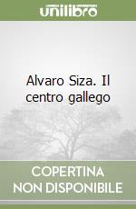 Alvaro Siza. Il centro gallego