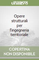 Opere strutturali per l'ingegneria territoriale libro