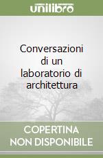 Conversazioni di un laboratorio di architettura libro