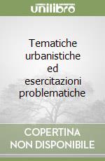 Tematiche urbanistiche ed esercitazioni problematiche