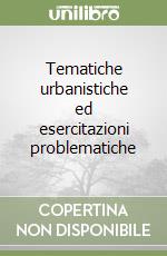 Tematiche urbanistiche ed esercitazioni problematiche libro