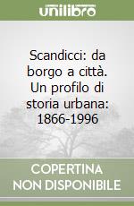 Scandicci: da borgo a città. Un profilo di storia urbana: 1866-1996 libro