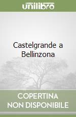 Castelgrande a Bellinzona libro