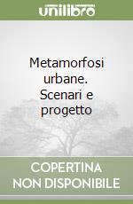 Metamorfosi urbane. Scenari e progetto libro