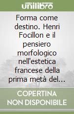 Forma come destino. Henri Focillon e il pensiero morfologico nell'estetica francese della prima metà del '900