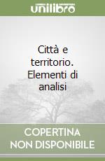 Città e territorio. Elementi di analisi libro