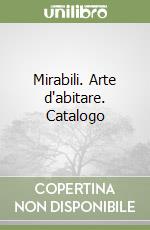 Mirabili. Arte d'abitare. Catalogo libro