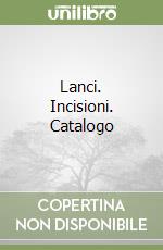 Lanci. Incisioni. Catalogo libro