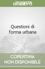 Questioni di forma urbana libro