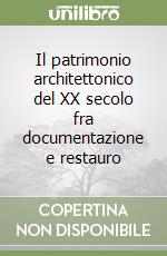 Il patrimonio architettonico del XX secolo fra documentazione e restauro