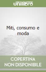 Miti, consumo e moda