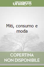 Miti, consumo e moda libro