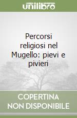 Percorsi religiosi nel Mugello: pievi e pivieri