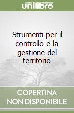 Strumenti per il controllo e la gestione del territorio libro