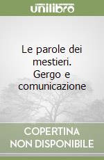 Le parole dei mestieri. Gergo e comunicazione libro