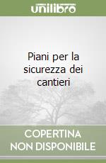 Piani per la sicurezza dei cantieri libro