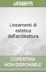 Lineamenti di estetica dell'architettura libro