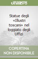 Statue degli «Illustri toscani» nel loggiato degli Uffizi libro