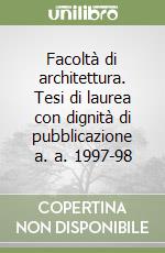 Facoltà di architettura. Tesi di laurea con dignità di pubblicazione a. a. 1997-98 libro