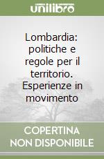 Lombardia: politiche e regole per il territorio. Esperienze in movimento libro