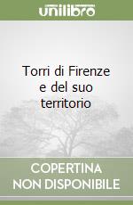 Torri di Firenze e del suo territorio libro