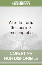 Alfredo Forti. Restauro e museografia libro