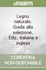 Legno naturale. Guida alla selezione. Ediz. italiana e inglese libro