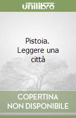 Pistoia. Leggere una città libro