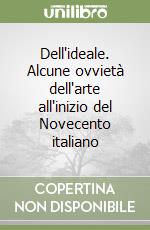 Dell'ideale. Alcune ovvietà dell'arte all'inizio del Novecento italiano