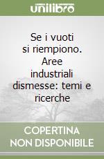 Se i vuoti si riempiono. Aree industriali dismesse: temi e ricerche libro