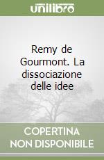 Remy de Gourmont. La dissociazione delle idee