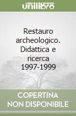 Restauro archeologico. Didattica e ricerca 1997-1999