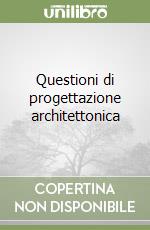 Questioni di progettazione architettonica libro