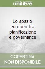 Lo spazio europeo tra pianificazione e governance libro