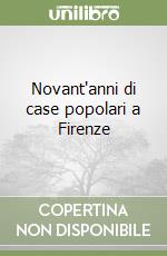 Novant'anni di case popolari a Firenze libro