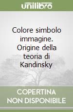 Colore simbolo immagine. Origine della teoria di Kandinsky libro