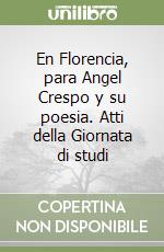 En Florencia, para Angel Crespo y su poesia. Atti della Giornata di studi libro