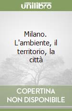 Milano. L'ambiente, il territorio, la città libro