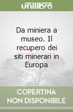 Da miniera a museo. Il recupero dei siti minerari in Europa