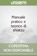 Manuale pratico e teorico di shiatzu libro