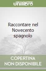 Raccontare nel Novecento spagnolo libro