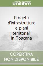 Progetti d'infrastrutture e piani territoriali in Toscana libro