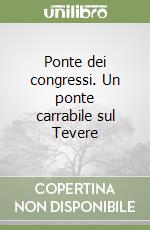 Ponte dei congressi. Un ponte carrabile sul Tevere libro