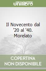 Il Novecento dal '20 al '40. Morelato libro